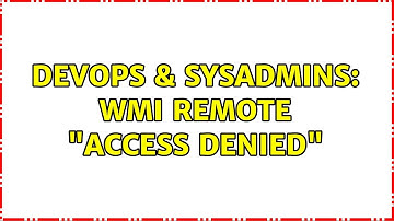 DevOps & SysAdmins: WMI Remote "Access Denied" (2 Solutions!!)