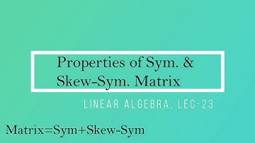 Lec - 23 Properties of symmetric & Skew-Symmetric Matrices | CSIR UGC NET | GATE MA | DU B Sc