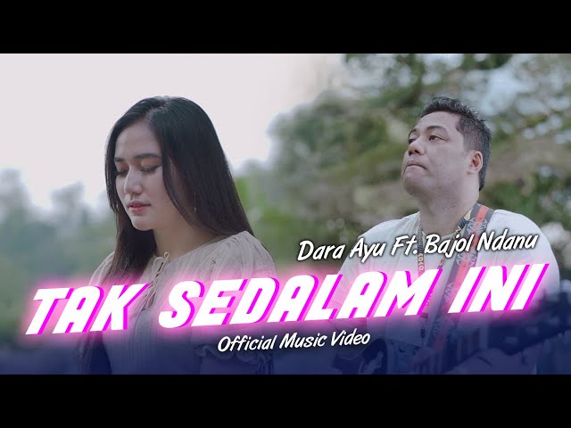 Dara Ayu Ft. Bajol Ndanu - Tak Sedalam Ini (Official Music Video) class=