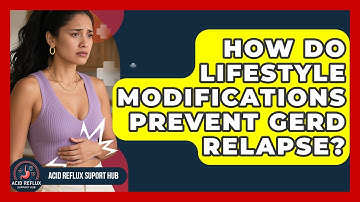 How Do Lifestyle Modifications Prevent GERD Relapse? - Acid Reflux Support Hub