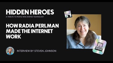 Interview with Radia Perlman by Steven Johnson | Hidden Heroes