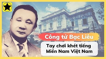 Công Tử Bạc Liêu - Tay chơi khét tiếng miền nam Việt Nam xưa