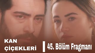 Kan Çiçekleri 45 Bölüm Fragmanı Baran Ve Dilan Yakınlaşması