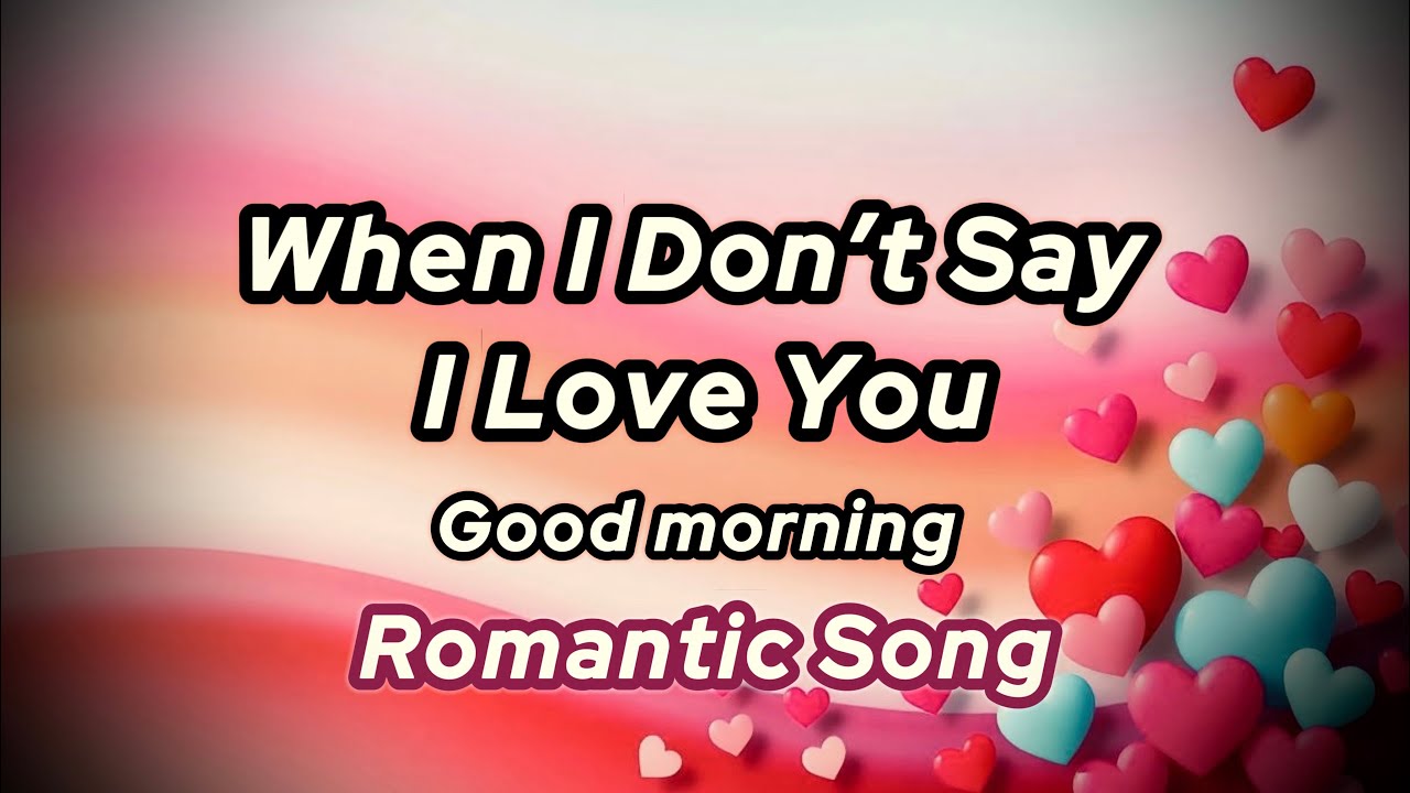 When I Don’t Say I Love You ,good morning ,romantic song@DoRmusic8 When I Don’t Say I Love You ,good morning ,romantic song@DoRmusic8