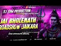 जय भोलेनाथ जयकारा || Road Show Full Dance || Dj Sbm Production