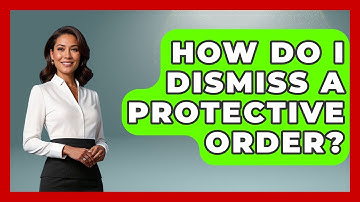 How Do I Dismiss A Protective Order? - Get Divorce Answers