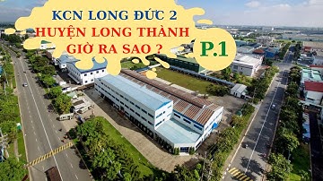 (P1) Khu Công Nghiệp Long Đức - Giai đoạn 2, xã Long Đức, Long Thành, Đồng Nai | Khảo sát thực tế