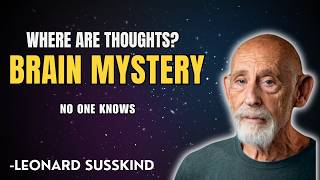 Why Scientists Still Can’t Find Where Thoughts Are Stored | LEONARD SUSSKIND