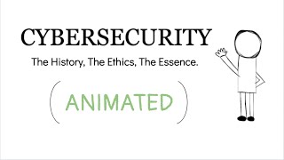 Introduction to Cybersecurity: Cybersecurity: The History, The Ethics, The Essence (Animated)