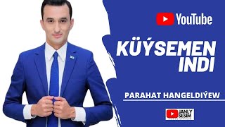 Parahat Hangeldiyew Kuysemen Indi  new songs video edit Janly Sesim 2021