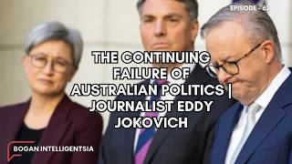 The Continuing Failure of Australian Politics | Journalist Eddy Jokovich