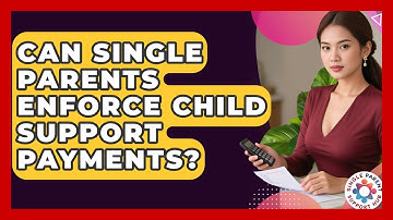 Can Single Parents Enforce Child Support Payments? - Single Parent Support Hub