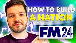How To BUILD A NATION in FM24 | FM24 Build A Nation