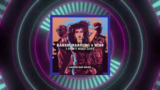 Karen Harding & Wh0 - I Don'T Need Love (Martin Ikin Remix)