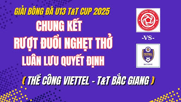 🛑 CHUNG KẾT:  U13 THỂ CÔNG VIETTEL - U13 T&T BẮC GIANG /  GIẢI BÓNG ĐÁ U13 T&T CUP 2025 / VFF