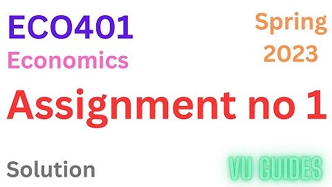 ECO401 Assignment 1 Solution Spring2023 / ECO401 Assignment Solution 2023 #vu #eco401 #assignment