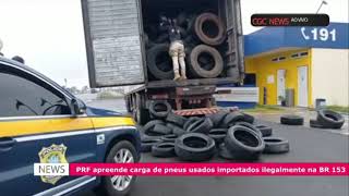 Prf Apreende Carga De Pneus Usados Importados Ilegalmente Na Br 153 Cgcnews 1110