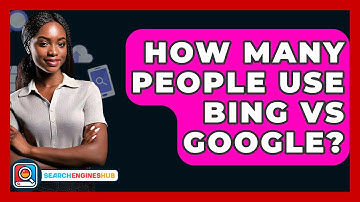 How Many People Use Bing Vs Google? - SearchEnginesHub.com