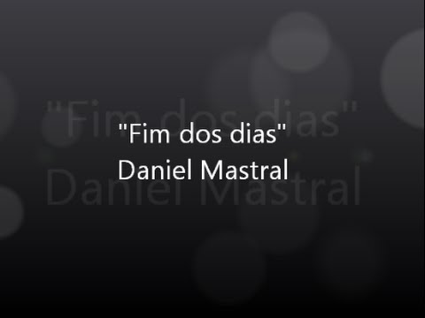 Daniel Mastral – “Fim dos dias”