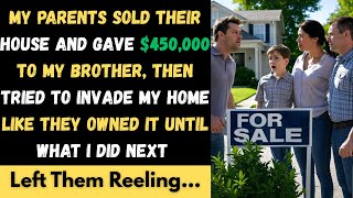 [ Full Story ] My Parents Sold Their House And Gave $450,000 To My Brother, Then Tried To Invade...