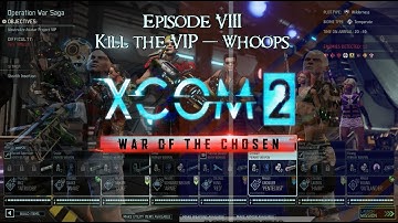 Ep 8: Kill the VIP (Whoops) - Xcom 2 WOTC Commander difficulty with lots of mods and edited ini