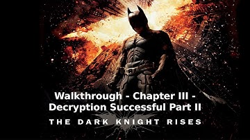 The Dark Knight Rises - Walkthrough - Chapter III - Decryption Successful Part II