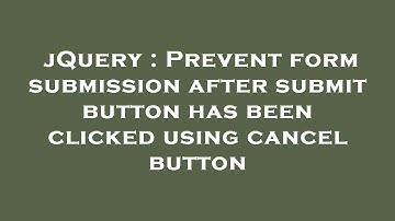 jQuery : Prevent form submission after submit button has been clicked using cancel button