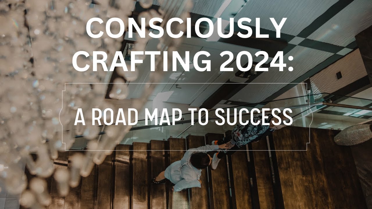 Consciously Crafting 2024: A Road Map to Success