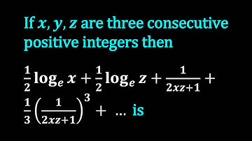 If x,y,z are three consecutive positive integers then 1/2  log_e⁡〖x+1/2  log_e⁡〖z+1/(2xz+1)+1/3