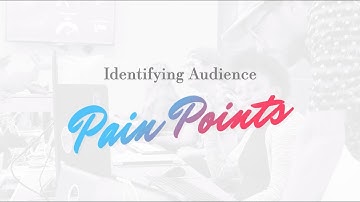 Identifying Audience Pain Points