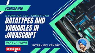Datatypes and Variables in Javascript | story of let const var | Interview Centric  | js part 2