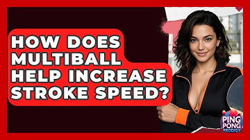 How Does Multiball Help Increase Stroke Speed? - Ping Pong Prodigy