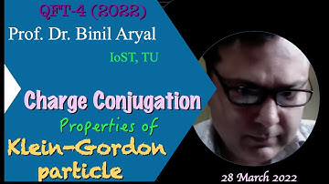 QFT(2022)Lecture 4: Conjugation Property of KG Particle (Prof. Dr. Binil Aryal / 28 March 2022)