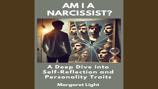 Am I a Narcissist? a Deep Dive into Self-Reflection and Personality Traits.
