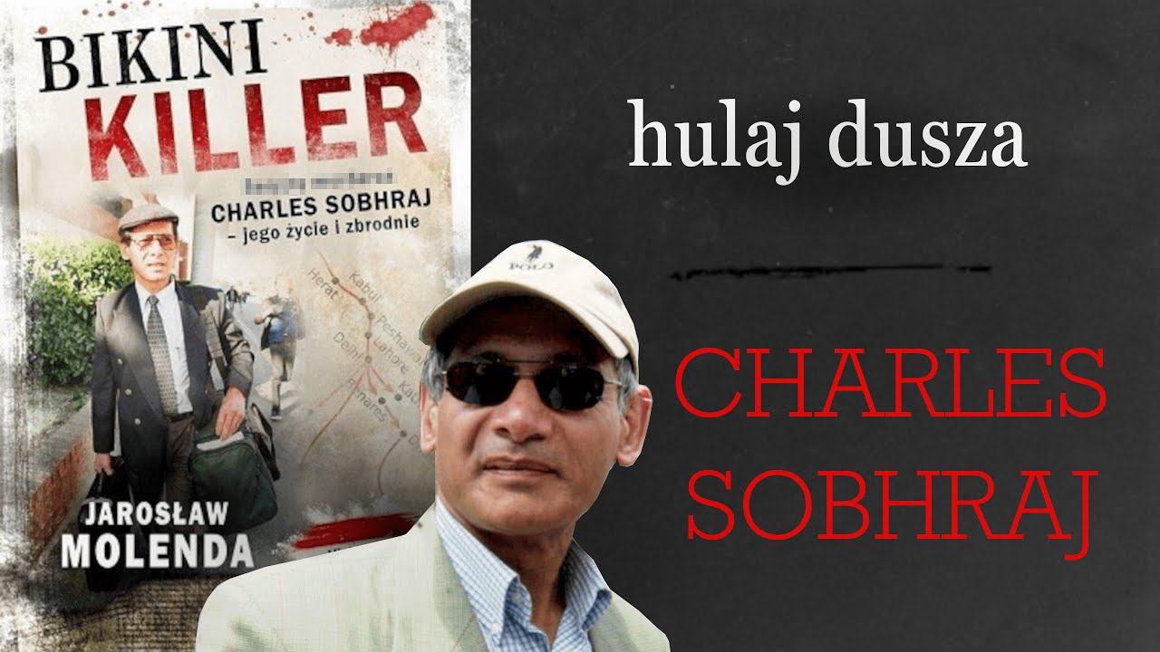 Charles Sobhraj –Wąż –Bikini Killer. Jego życie i zbrodnie/Hulaj Dusza Historie Kryminalne