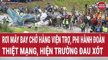 Thời sự toàn cảnh: Rơi máy bay chở hàng viện trợ, phi hành đoàn thiệt mạng, hiện trường đau xót