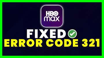 HBO Max Error Code 321: How to Fix HBO Max Error Code 321