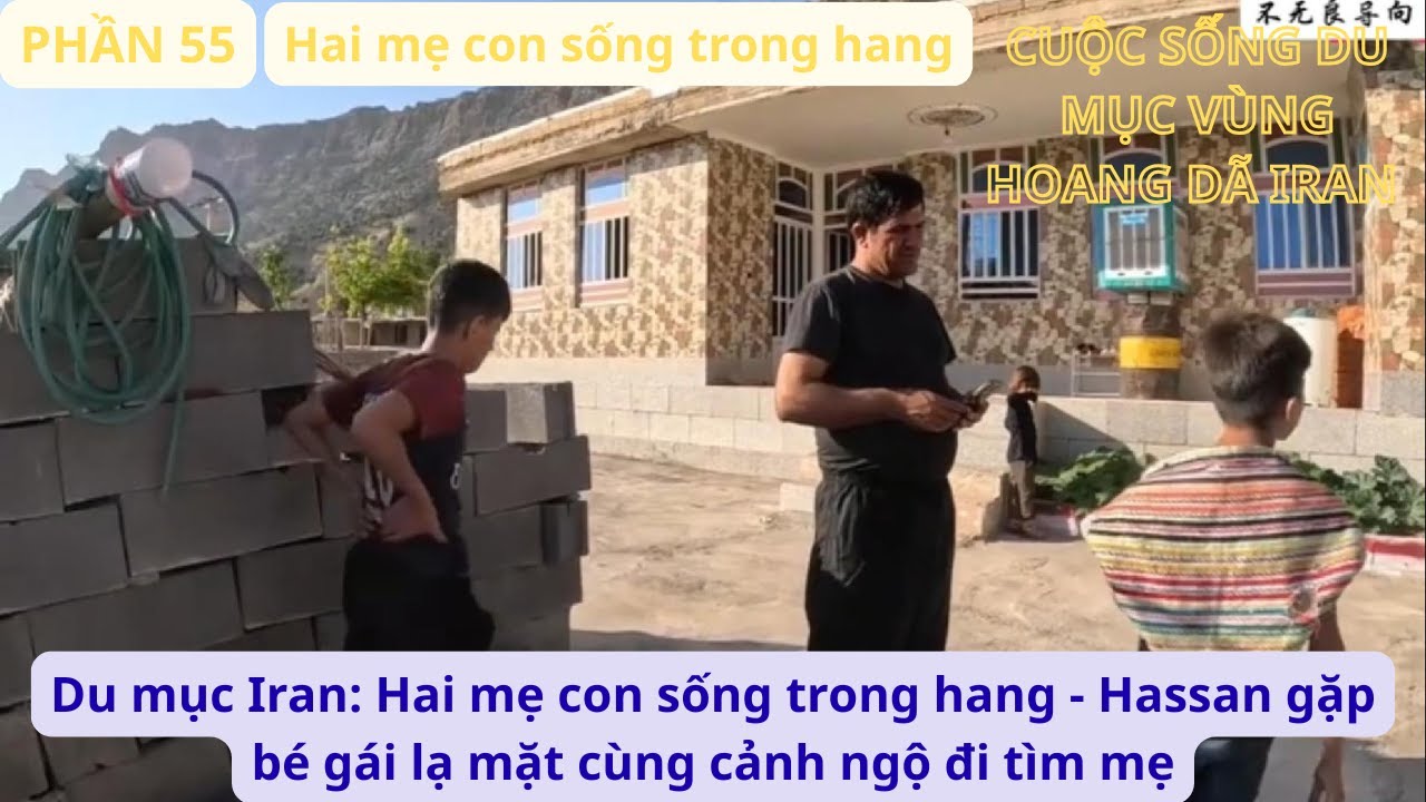Du mục Iran: P55 Hai mẹ con sống trong hang - Hassan gặp bé gái lạ mặt cùng cảnh ngộ đi tìm mẹ