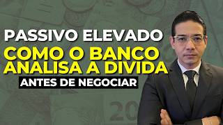 PASSIVO ELEVADO: O que o banco analisa antes de negociar