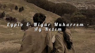 Eypio & Nigar Muharrem - Ay Kızım (Sözleri) [Lyrics video]