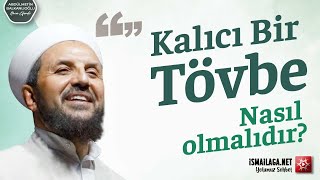 Kalıcı Bir Tövbe Nasıl olmalıdır? - Abdülmetin Balkanlıoğlu Hoca Efendi @ismailaganet