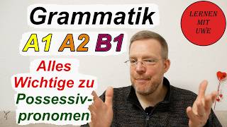 Grammatik für die Grundstufe A1, A2, B1 – Teil 042 – Possessivpronomen – Verwendung, Formen, Übungen