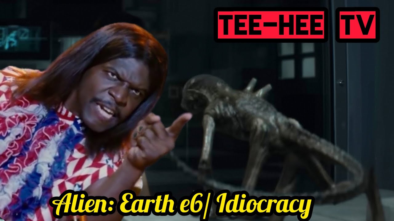 TEE-HEE TV: Alien Earth e6/ Idiocracy