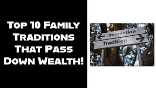 Top 10 Family Traditions That Pass Down Wealth!