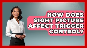How Does Sight Picture Affect Trigger Control? - The Marksman