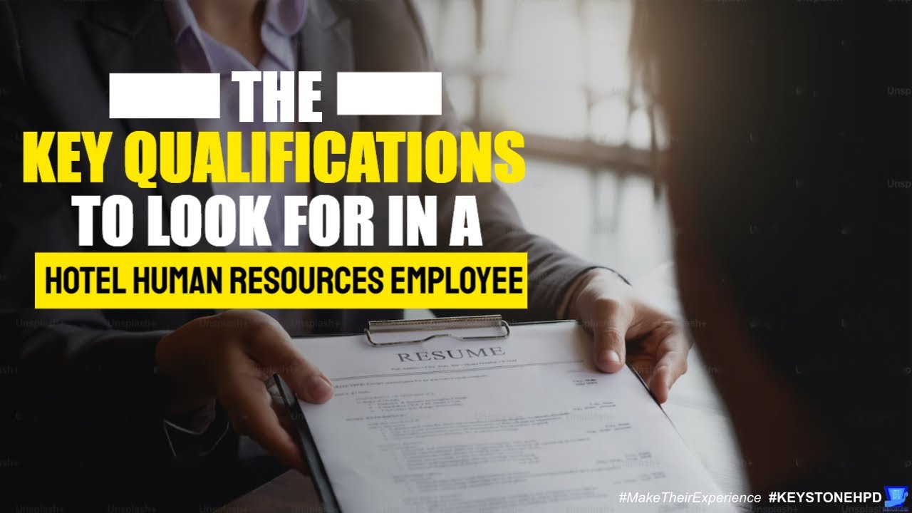 The Key Qualifications To Look For In A Hotel Human Resources Employee The Key Qualifications To Look For In A Hotel Human Resources Employee