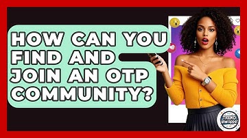 How Can You Find And Join An OTP Community? - Trend Unwrapper