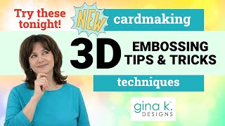 New 3D Embossing Tips and Techniques- Try these tonight!