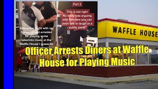 Justified or Not — Officer Arrests Diners at Waffle House for Playing Music