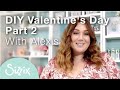 Sizzix: Crafts for Valentine’s Day with Alexis